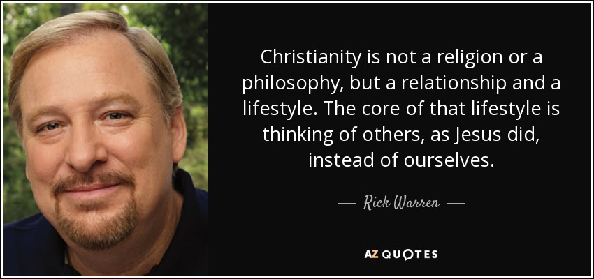 quote-christianity-is-not-a-religion-or-a-philosophy-but-a-relationship-and-a-lifestyle-the-rick-warren-71-8-0860